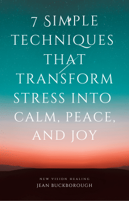 7 Simple Techniques That Transform Stress Into Calm, Peace, And Joy COVER